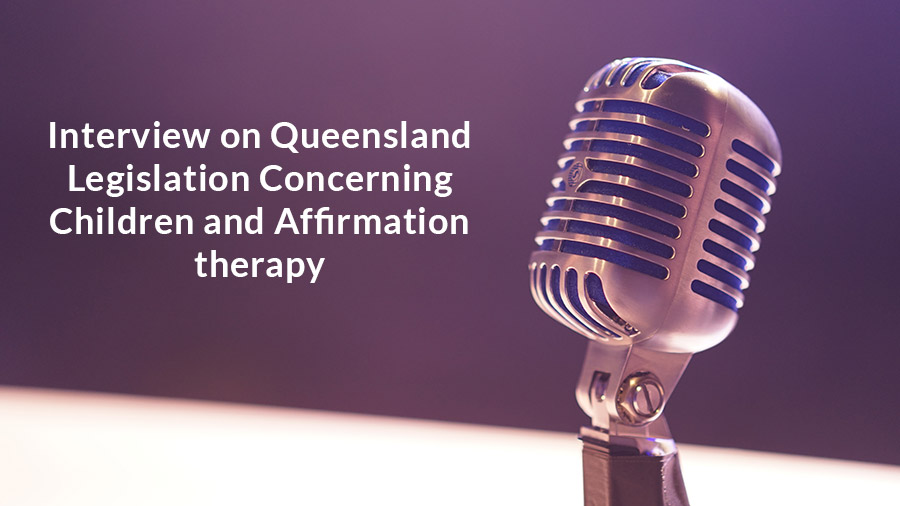 Interview on Queensland legislation concerning children and affirmation therapy